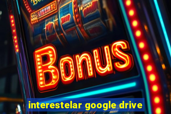 interestelar google drive